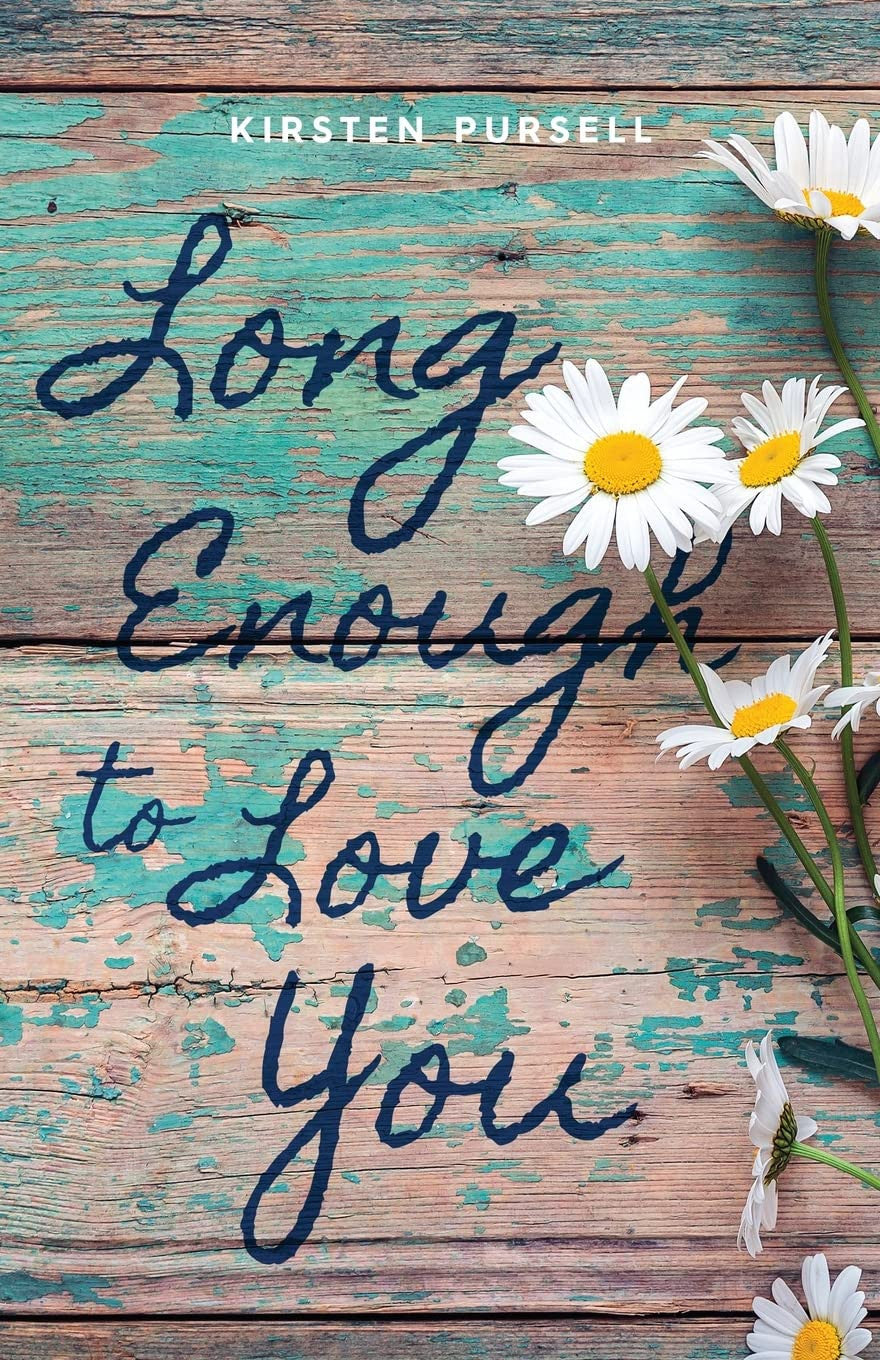 Book cover for 'Long Enough to Love You' by Kirsten Pursell, featuring dark blue cursive text over a distressed teal and brown wooden background with white daisies along the right side.