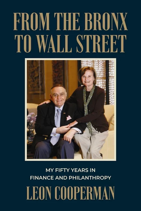 From the Bronx to Wall Street: My Fifty Years in Finance and Philanthropy by Leon Cooperman