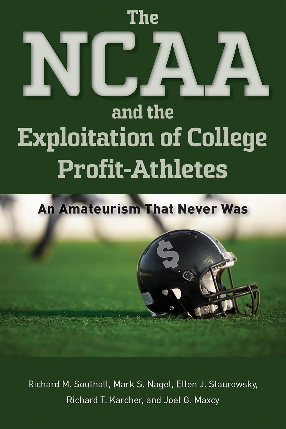 Book cover of 'The NCAA and the Exploitation of College Profit-Athletes' featuring a black and white image of a football helmet on a green background, with the title and author names at the bottom.