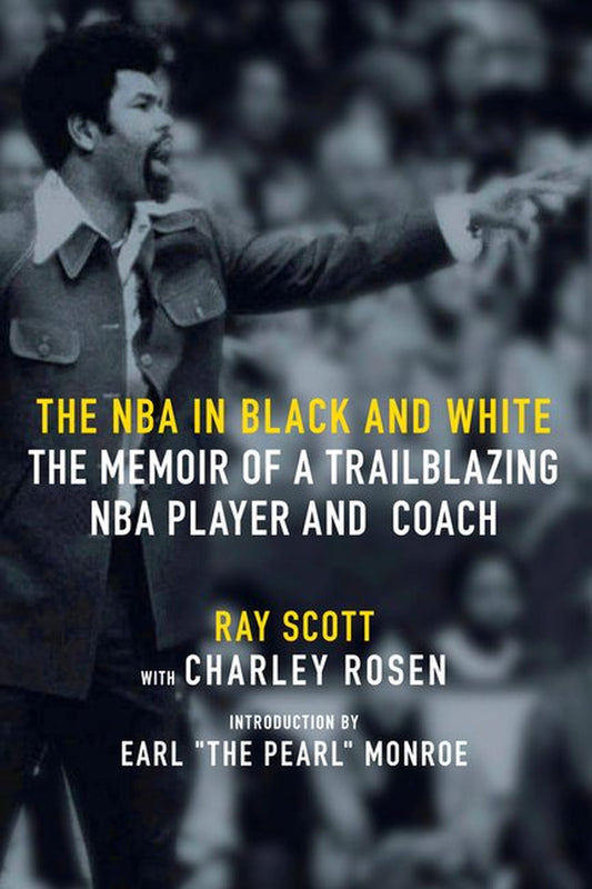 Book cover of 'The NBA in Black and White: The Memoir of a Trailblazing NBA Player and Coach' by Ray Scott with Charley Rosen, featuring an image of Ray Scott in a coaching stance with a background of a basketball court.