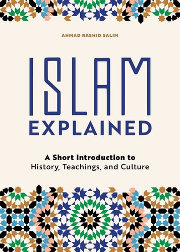 Cover of the book 'Islam Explained: A Short Introduction to History, Teachings, and Culture' by Ahmad Rashid Salim with decorative patterns in blue, black, and white.