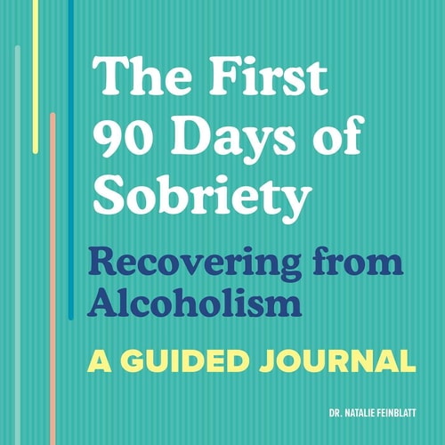Cover of the book 'The First 90 Days of Sobriety: Recovering from Alcoholism: A Guided Journal' by Dr. Natalie Feinblatt