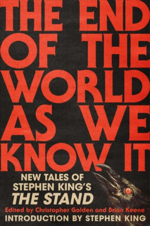 This image features the cover of "The End of the World As We Know It: New Tales of Stephen King's The Stand," an anthology of stories set in the universe of Stephen King’s novel The Stand. The cover, edited by Christopher Golden and Brian Keene with an introduction by Stephen King, displays bold, red text on a dark background, setting a dramatic tone.