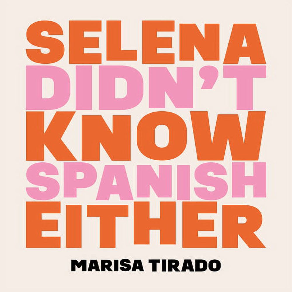 A book cover of 'Selena Didn't Know Spanish Either' by Marisa Tirado featuring orange and pink text on a white background.