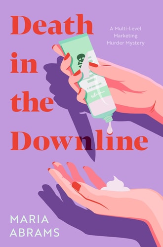 The image depicts the cover of the book titled "Death in the Downline: A Novel" by Maria Abrams. The cover design features a hand holding a smartphone with a green screen, displaying the title, and another hand reaching out for the smartphone.
