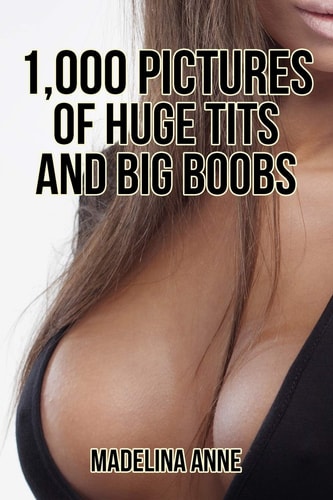Book cover with text '1,000 Pictures of Huge Tits and Big Boobs' by Madelina Anne.