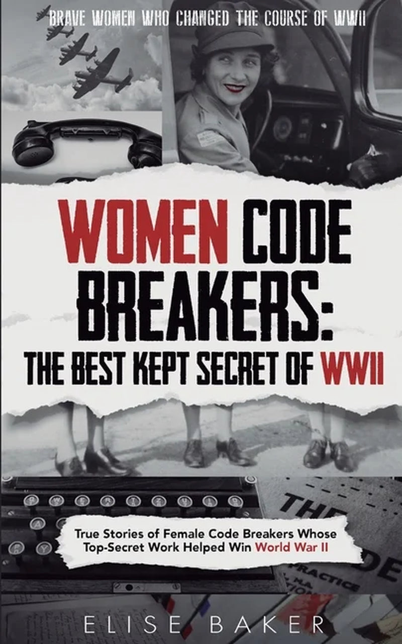 Book cover for 'Women Code Breakers: The Best Kept Secret of WW II' by Elise Baker, featuring a vintage-style design with an image of a woman in a military uniform, a car, and a typewriter.