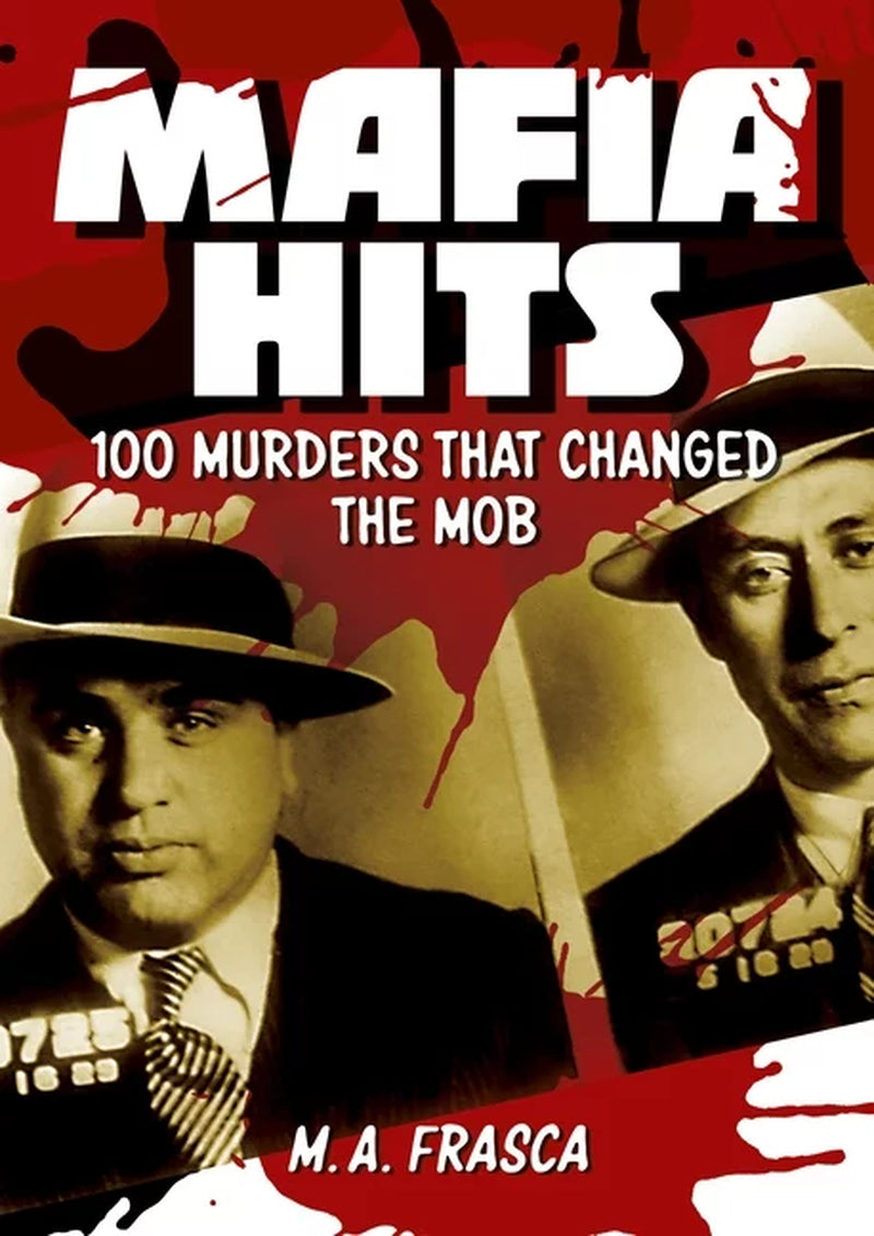 Book front cover of 'Mafia Hits: 100 Murders That Changed the Mob' by M.A. Frasca, featuring mobster mugshots like Al Capone on the front cover of the book.