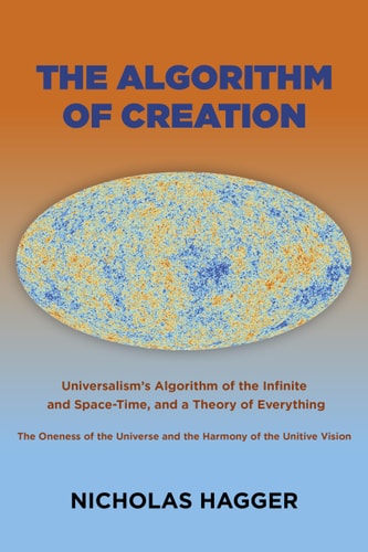 This image displays the cover of the book titled "The Algorithm of Creation" by Nicholas Hagger. The cover features a vibrant, complex pattern that resembles a cosmic or molecular structure, possibly reflecting the book's theme of universalism and the algorithm of creation.