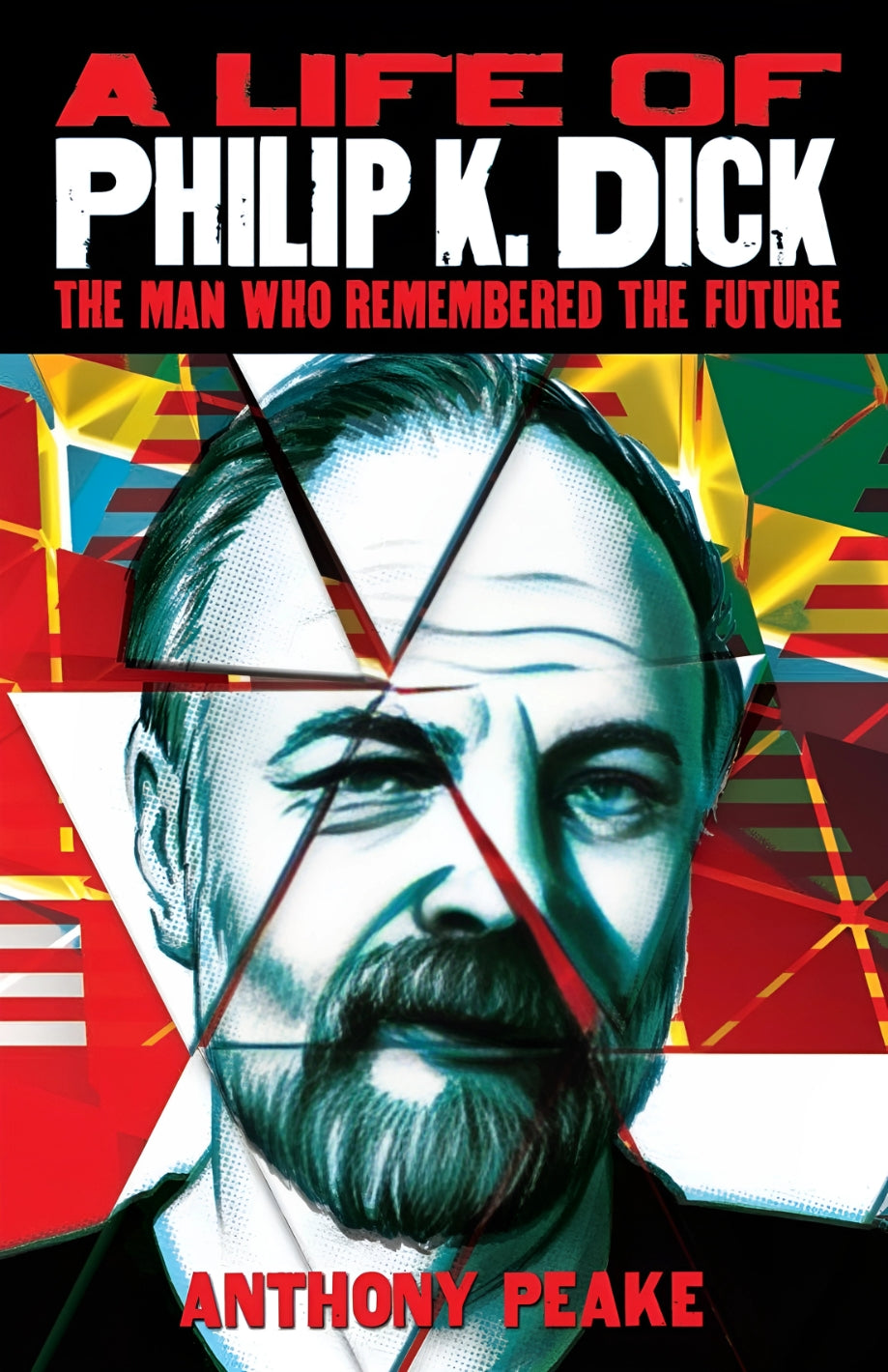 Cover of the book 'A Life of Philip K. Dick' by Anthony Peake, featuring a stylized portrait of Philip K.