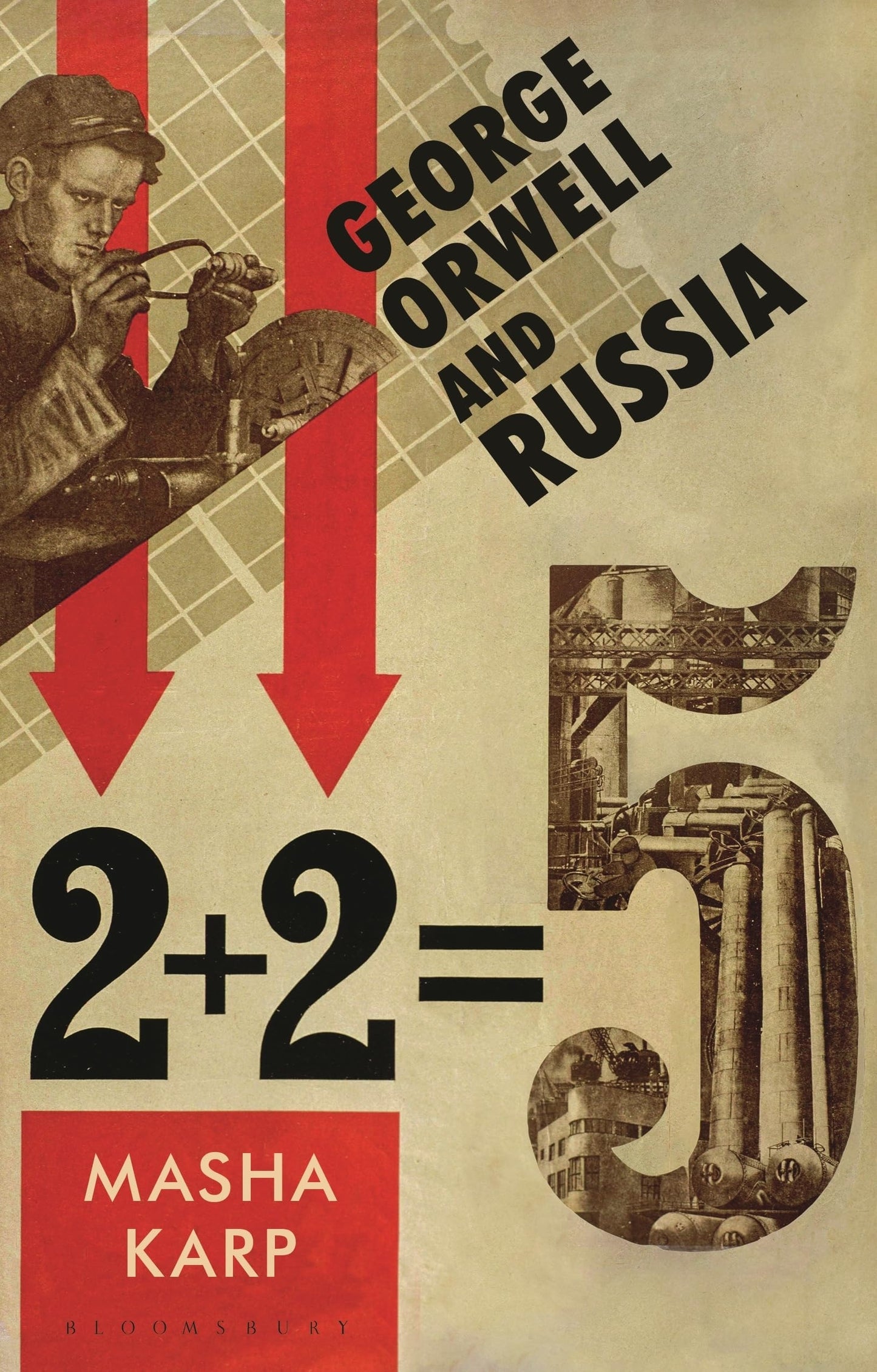 Book cover of 'George Orwell and Russia 2+2=5' by Masha Karp with industrial imagery and text.