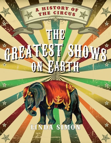 Book cover of 'A History of the Circus: The Greatest Shows on Earth' by Linda Simon with a vintage circus design.