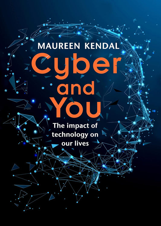 Book cover of 'Cyber & You: The Impact of Technology on Our Lives' by Maureen Kendal, featuring a stylized graphic of a human brain with circuit patterns.