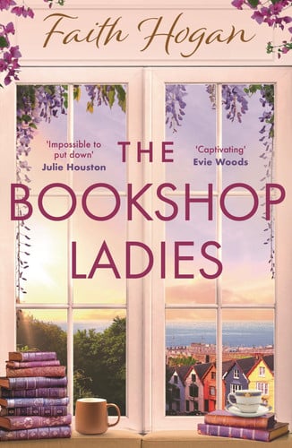 Book cover for 'The Bookshop Ladies' by Faith Hogan, featuring a large window with a sunset view, purple wisteria, books, a mug, and a teacup on a windowsill.