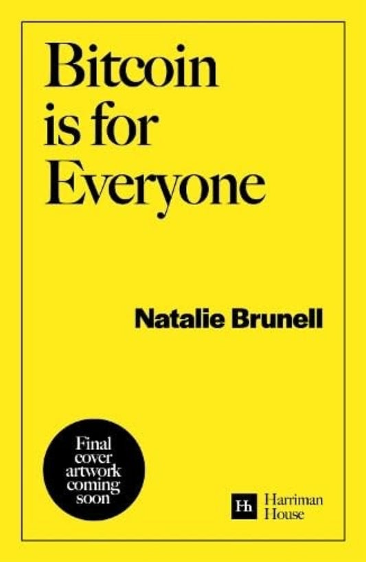 Book cover of 'Bitcoin is for Everyone: Why Our Financial System is Broken and Bitcoin is the Solution' by Natalie Brunell with a yellow background and black text.