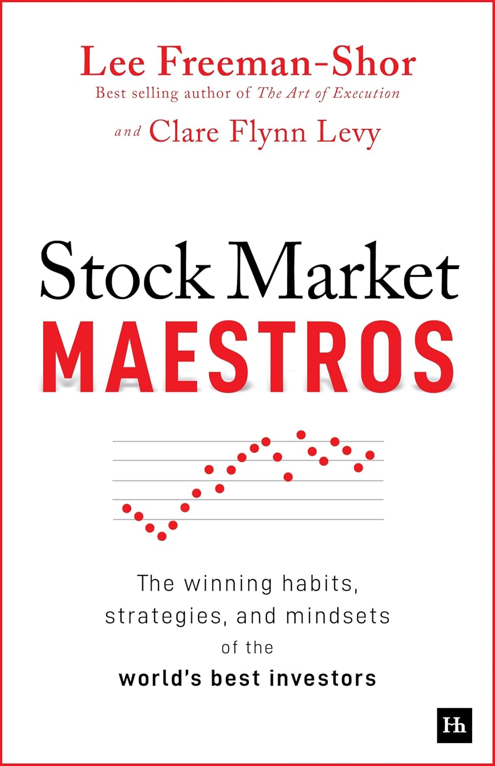 Book front cover of "Stock Market Maestros: The Winning Habits, Strategies, and Mindsets of the World's Best Investors" by Lee Freeman-Shor & Clare Flynn Levy, with a simple red, white and black cover and a chart with an upward progression, appearing like sheet music, positioned in the center of the cover in between text of the book's authors, title, subtitle and publisher imprint.