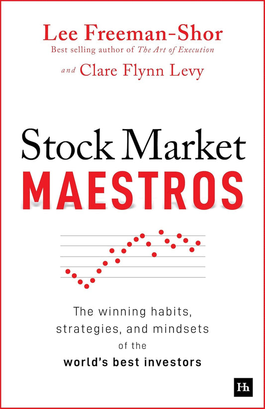 Stock Market Maestros: The Winning Habits, Strategies, and Mindsets of the World's Best Investors by Lee Freeman-Shor & Clare Flynn Levy