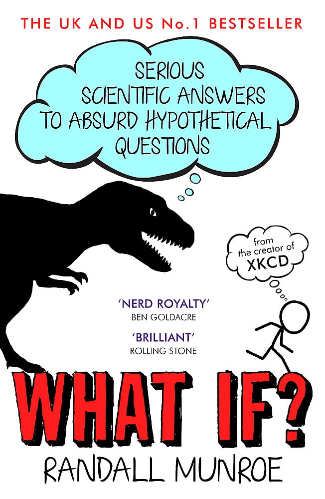What If?: Serious Scientific Answers to Absurd Hypothetical Questions by Randall Munroe