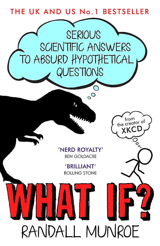 What If?: Serious Scientific Answers to Absurd Hypothetical Questions by Randall Munroe