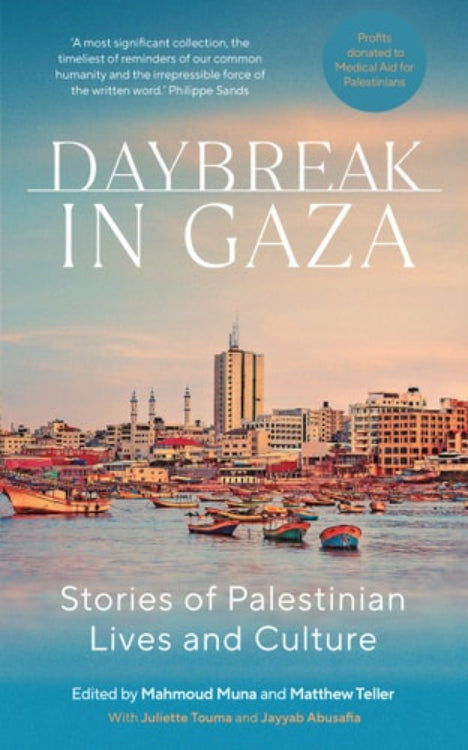 Book cover of 'Daybreak in Gaza: Stories of Palestinian Lives & Culture' by Mahmoud Muna, Matthew Teller, Juliette Touma and Jayyab Abusafia, featuring a cityscape and water in the background.