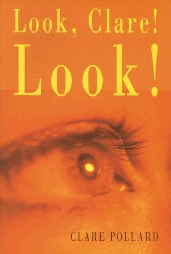 Book cover for 'Look, Clare! Look!' by Clare Pollard, featuring a close-up of an eye in warm orange tones with large yellow title text.
