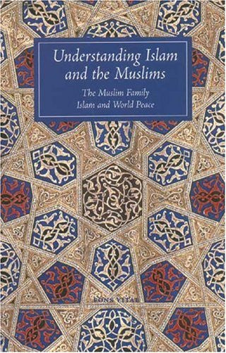 Book cover of 'Understanding Islam and the Muslims: The Muslim Family, Islam and World Peace' featuring a blue title block over an ornate geometric pattern in beige, blue, and red.