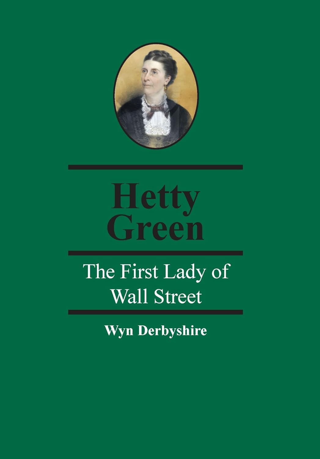 Book cover of 'Hetty Green: The First Lady of Wall Street' by Wyn Derbyshire featuring a portrait of Hetty Green.