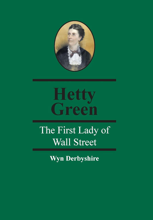 Book cover of 'Hetty Green: The First Lady of Wall Street' by Wyn Derbyshire featuring a portrait of Hetty Green.