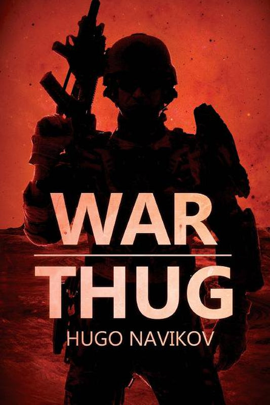 Book cover of 'War Thug' by Hugo Navikov featuring a silhouette of a soldier with a rifle in the background, against a red and dark background.
