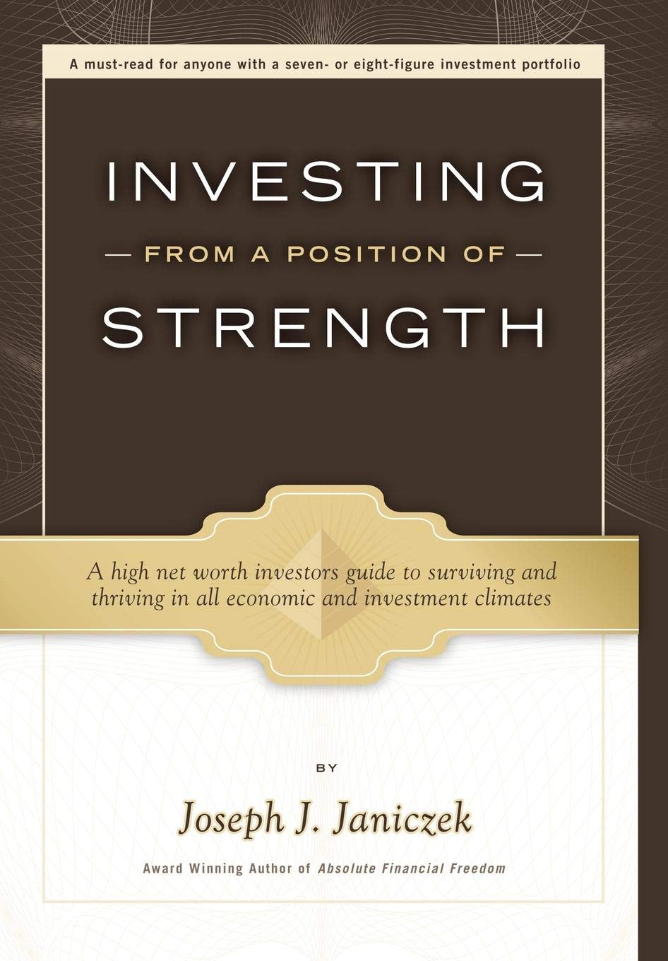 Book cover of 'Investing from a Position of Strength' by Joseph J. Janiczek with a brown and gold design.