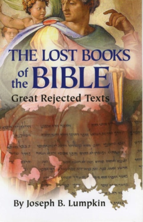 Cover of the book 'The Lost Books of the Bible: The Great Rejected Texts' by Joseph B. Lumpkin, featuring text and a background image of a painting with religious themes.