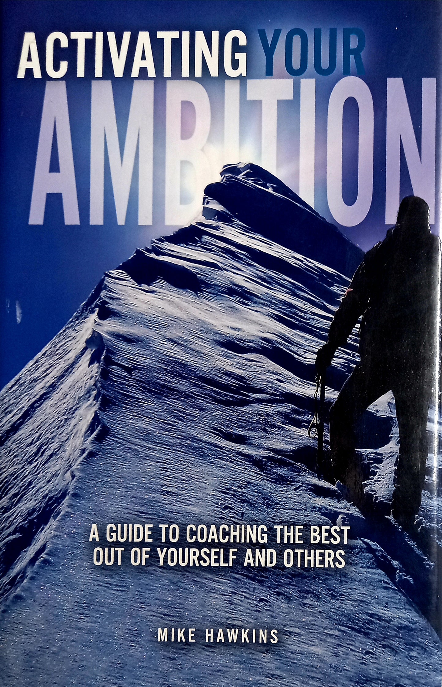 Activating Your Ambition: A Guide to Coaching the Best Out of Yourself and Others by Mike Hawkins