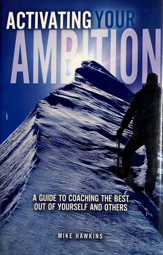 Activating Your Ambition: A Guide to Coaching the Best Out of Yourself and Others by Mike Hawkins