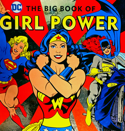 The Big Book Of Girl Power: DC Super Heroes by Julie Merberg