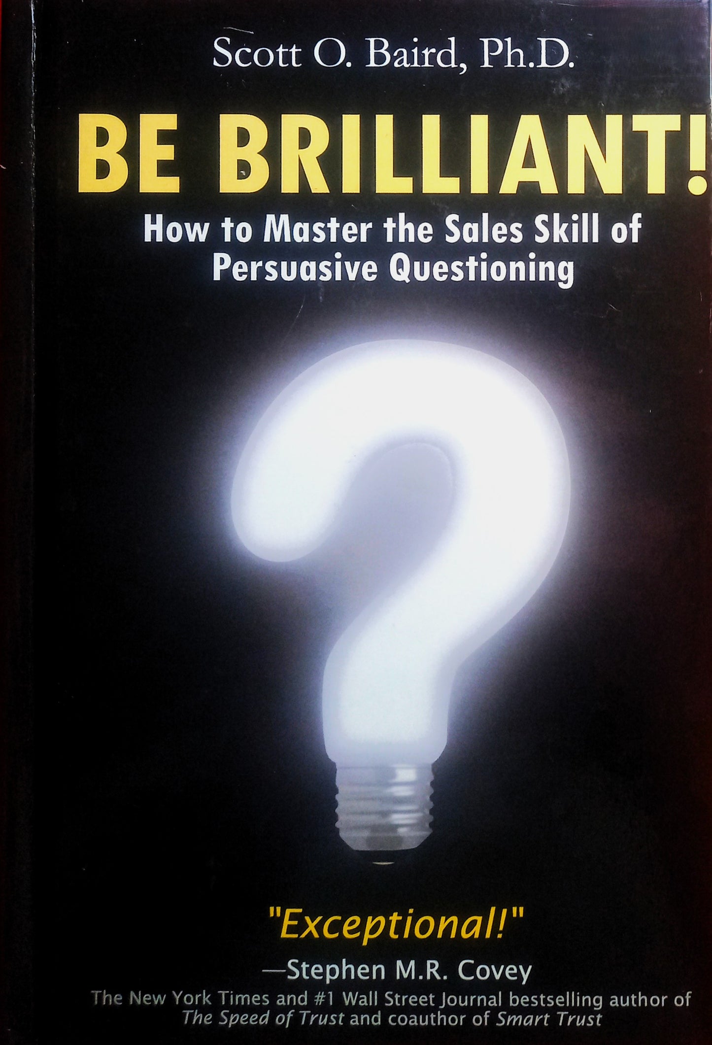 Book cover of 'Be Brilliant! How to Master the Sales Skill of Persuasive Questioning' by Scott O. Baird, featuring a light bulb with a question mark.
