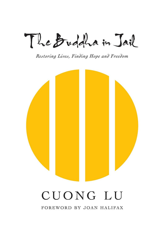 Book cover of 'The Buddha in Jail: Restoring Lives-Finding Hope & Freedom' by Cuong Lu, featuring a design with a yellow circle and black bars on the cover, with the author's name at the bottom.