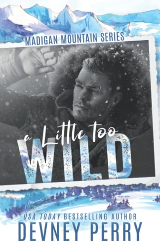 Book cover for 'A Little Too Wild' by Devney Perry, featuring a man's face with a snow-covered mountain range in the background, and the title in blue and white text.