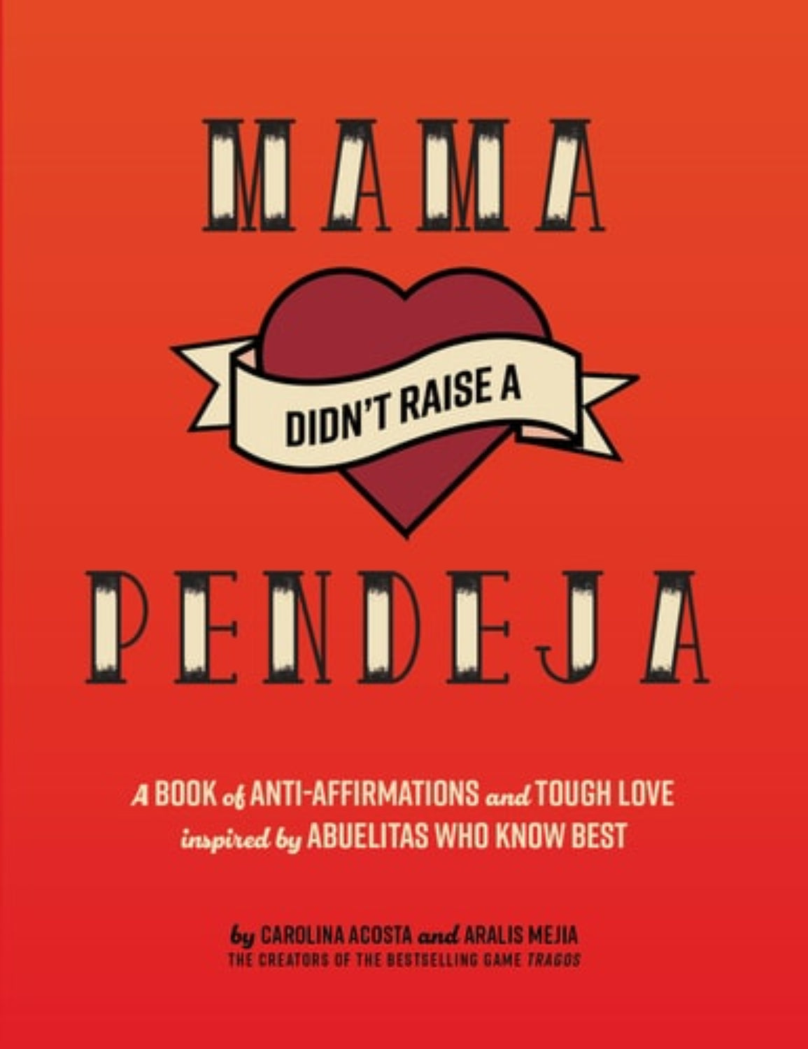 The cover of the book 'Mama Didn't Raise a Pendeja' featuring a red background with white text and a heart symbol, indicating a theme of direct and loving life advice.