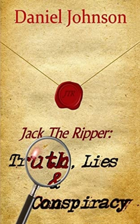 Book cover of 'Jack The Ripper: Truth, Lies & Conspiracy' by Daniel Johnson with a magnifying glass and red wax seal on a textured background.
