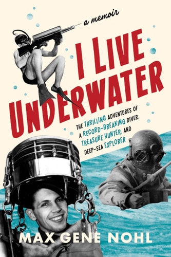 Book cover of 'I Live Underwater' by Max Gene Nohl with diving-themed illustrations and text.