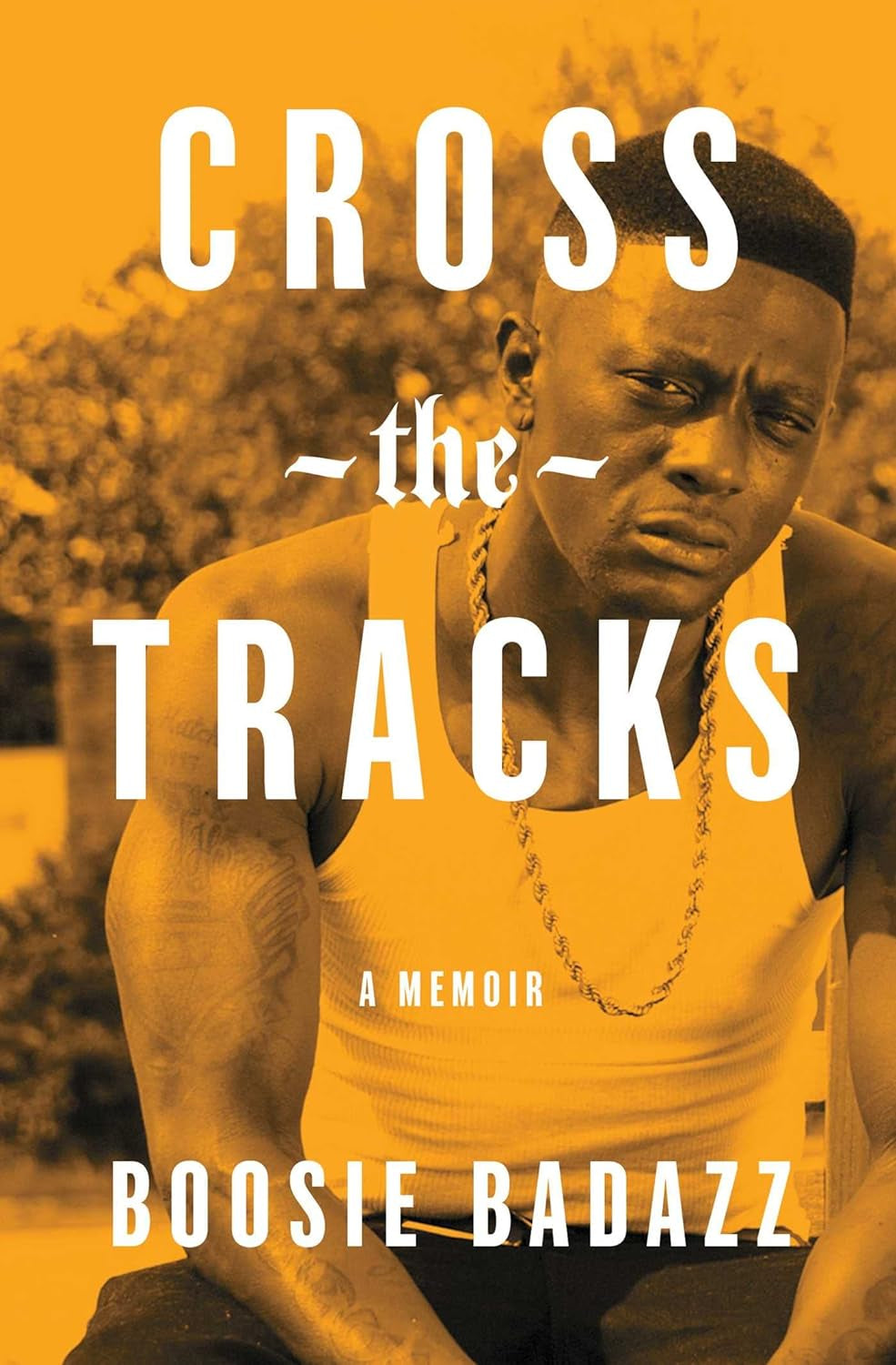 Cross the Tracks: A Memoir by Boosie Badazz [Lil' Boosie aka BooPac]