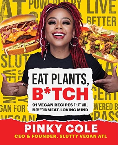 Book cover of Pinky Cole's book "Eat Plants, B*tch: 91 Vegan Recipes" with a Pinky Cole holding a sign and images of meat dishes and featuring text about vegan recipes.