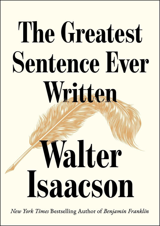 Book cover for 'The Greatest Sentence Ever Written' by Walter Isaacson, featuring large black serif text and a tan feather illustration on a warm cream background.