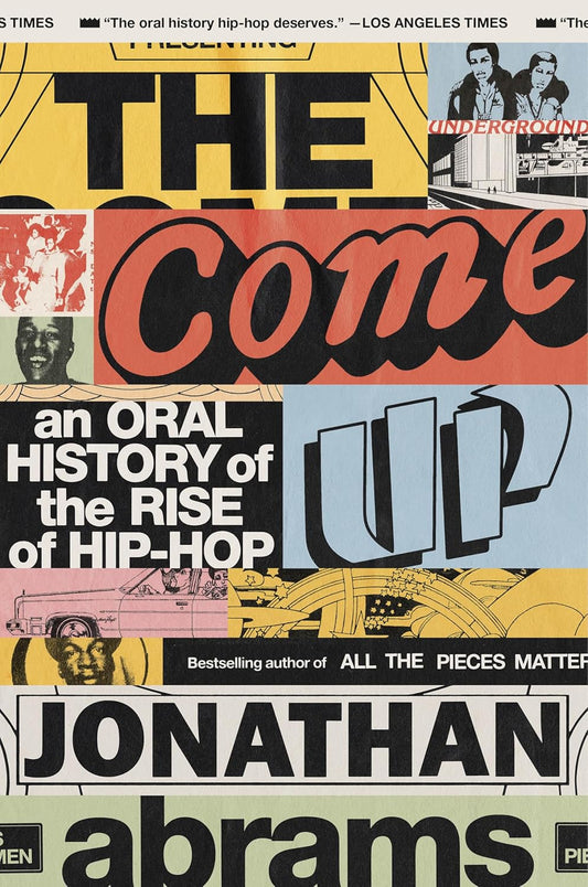 The image features a collage of various magazine covers and articles related to the book 'The Come Up' by Jonathan Abrams, an oral history of the rise of hip-hop. The background is a montage of different images including old school hip-hop logos, photographs of notable hip-hop artists, and text excerpts from magazine articles and books, all arranged in a visually fragmented design.