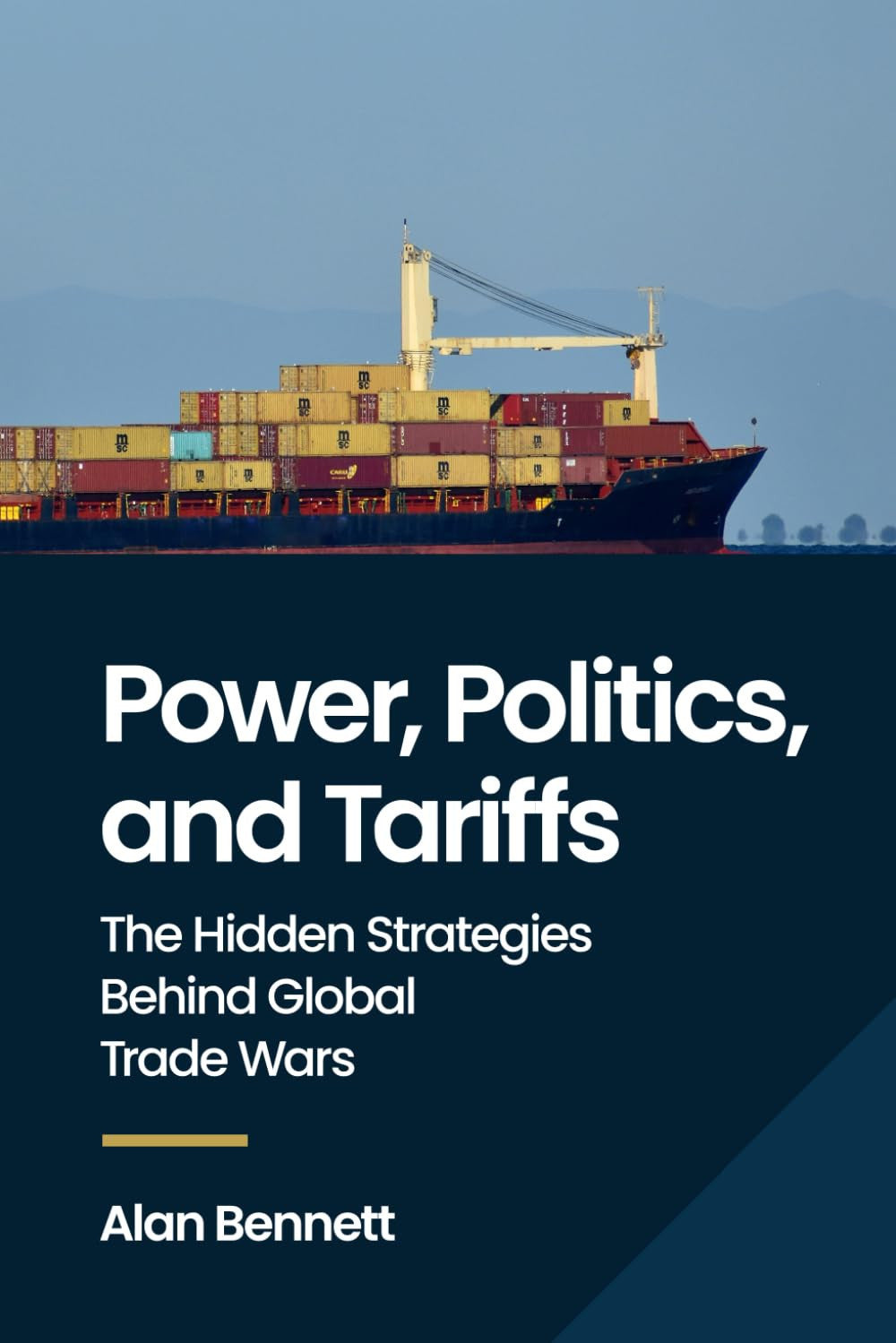 Book cover for 'Power, Politics, and Tariffs' by Alan Bennett, featuring a cargo ship carrying stacked shipping containers against a pale blue sky, with a dark navy title block and white text.