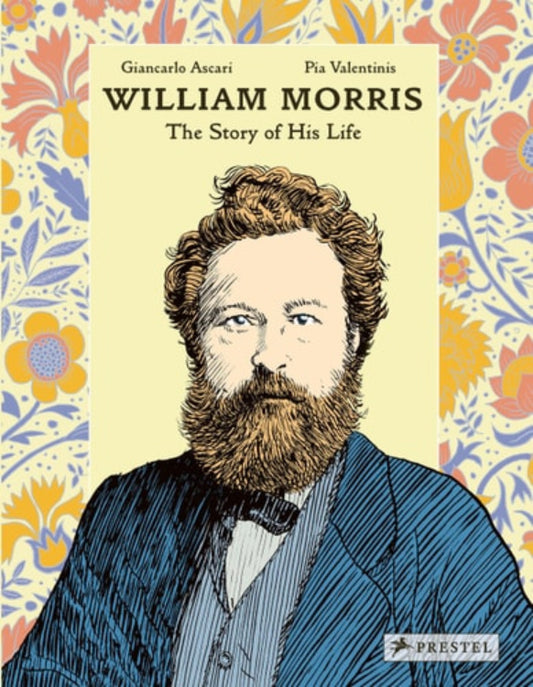 Cover of the book 'William Morris: The Story of His Life' featuring a illustration of William Morris with a floral pattern in the background.