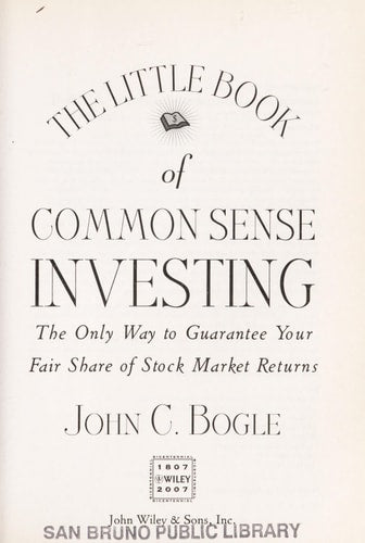 The Little Book of Common Sense Investing The Only Way to Guarantee Your Fair Share of Stock Market Returns