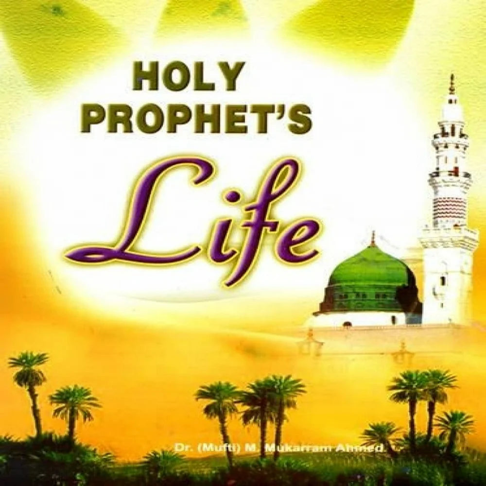 Book cover of 'Holy Prophet's Life' by Dr. Mufti Ahmed, featuring land and a mosque in the background.