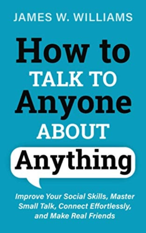Book cover of 'How to Talk to Anyone About Anything' by James W. Williams, with blue background and white text, discussing the book's theme about improving social skills and small talk.
