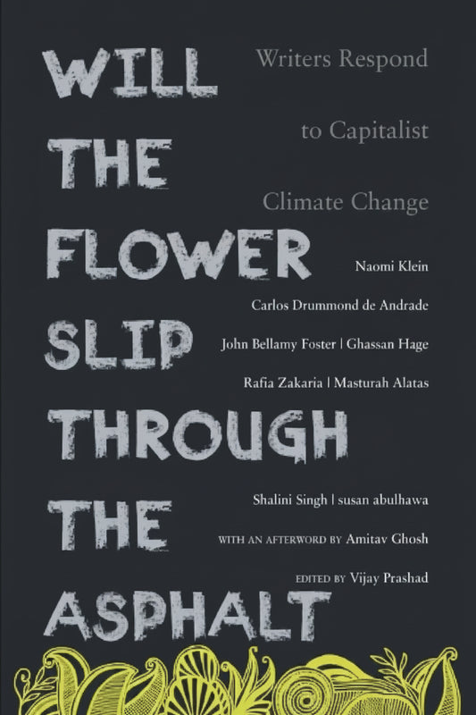 Book cover for 'Will the Flower Slip Through the Asphalt' featuring large textured white title text on a dark charcoal background with yellow abstract floral illustration at the bottom.